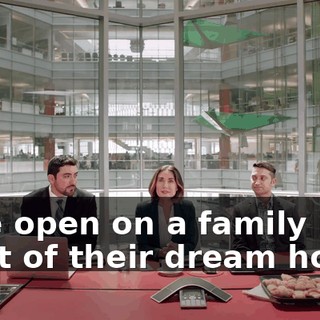 - We open on a family in front of their dream home.