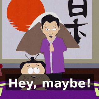 Hey, maybe!