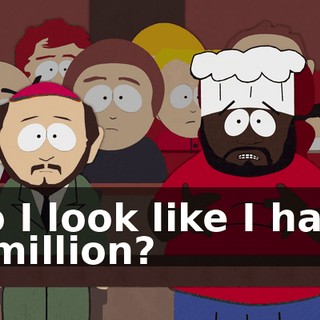 Do I look like I have $2 million?