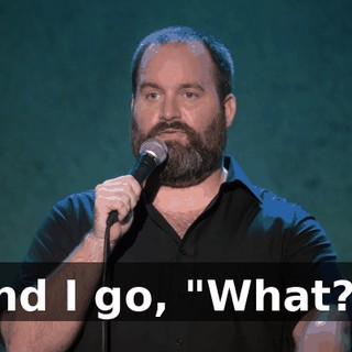 And I go, "What?!"