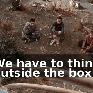 We have to think outside the box.