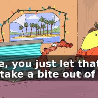 Dude, you just let that guy take a bite out of you.