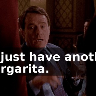 I'll just have another margarita.
