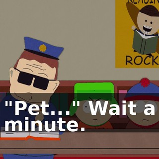 "Pet..." Wait a minute.