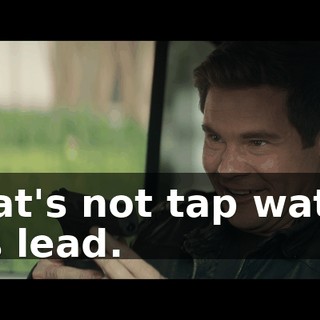 That's not tap water. It's lead.