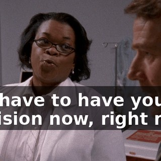 We have to have your decision now, right now.