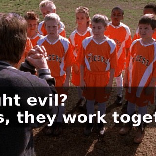 - Fight evil? - Yes, they work together.