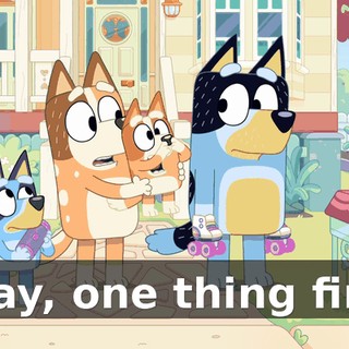 Okay, one thing first.