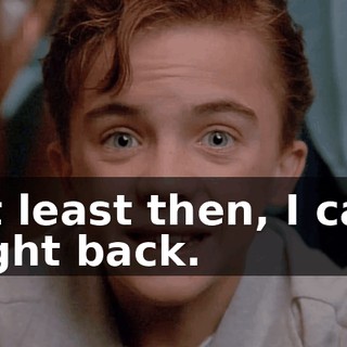 At least then, I can fight back.
