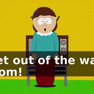 Get out of the way, mom!