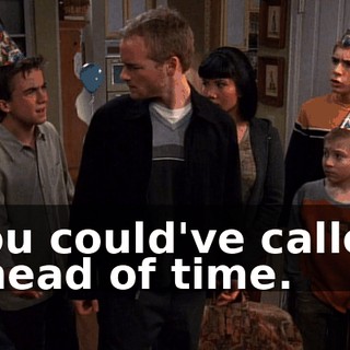 You could've called ahead of time.