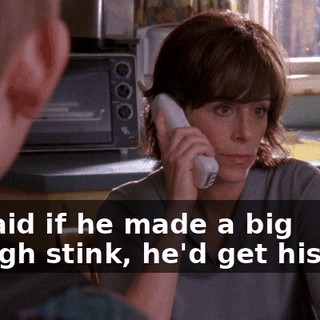 He said if he made a big enough stink, he'd get his way.