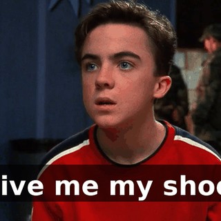 Give me my shoe.