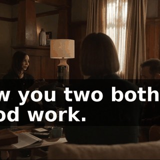 how you two both do good work.