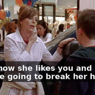 And now she likes you and you're going to break her heart?
