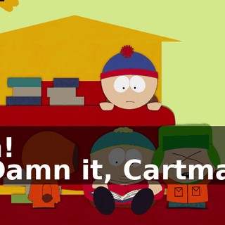 Ah! - Damn it, Cartman.