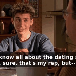 - You know all about the dating scene. - Well, sure, that's my rep, but--