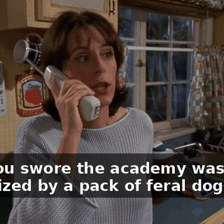 and you swore the academy was being terrorized by a pack of feral dogs?