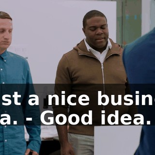 - Just a nice business idea. - Good idea.