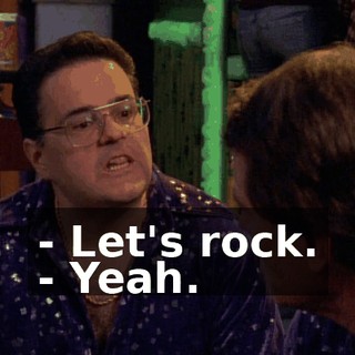 - Let's rock. - Yeah.