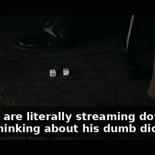 "Tears are literally streaming down my face thinking about his dumb dice."