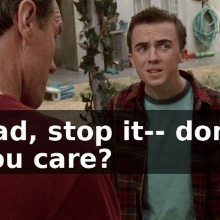 Dad, stop it-- don't you care?