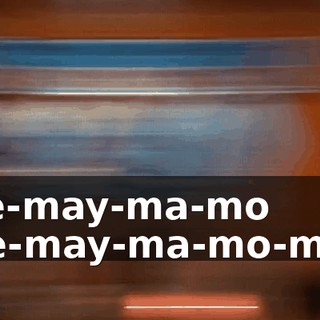 ♪ Me-may-ma-mo me-may-ma-mo-moo ♪