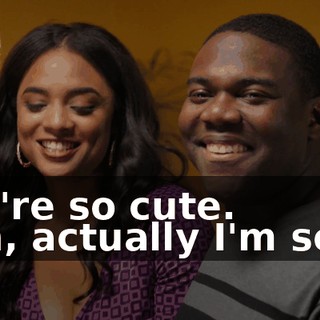 You're so cute. - Eh, actually I'm sexy.