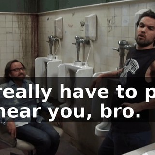 - I really have to pee. - I hear you, bro.