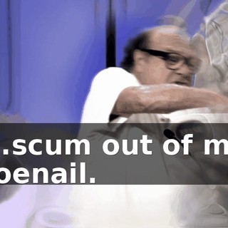 ...scum out of my toenail.