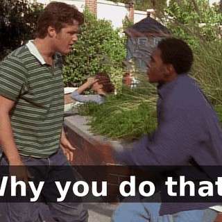 Why you do that?