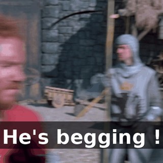 He's begging !