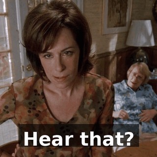 Hear that?