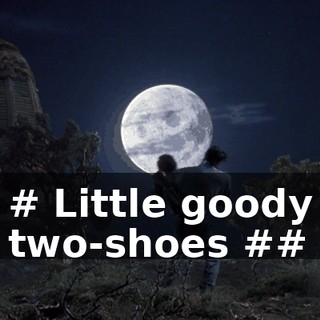 # Little goody two-shoes ##