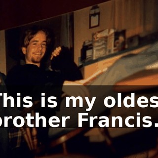 This is my oldest brother Francis.