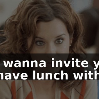 We wanna invite you to have lunch with us