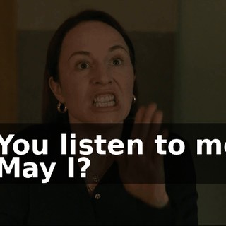 - You listen to me. - May I?