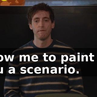 allow me to paint for you a scenario.