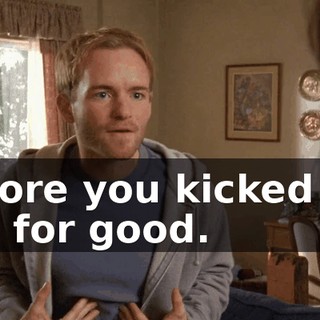 before you kicked me out for good.