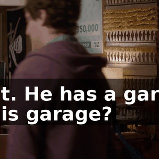 Wait. He has a garage in his garage?