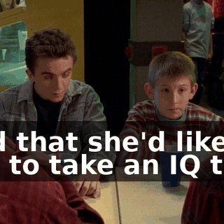 said that she'd like you to take an IQ test.