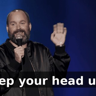 Keep your head up."