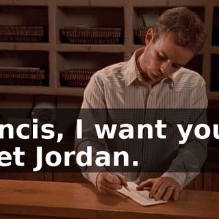 Francis, I want you to meet Jordan.