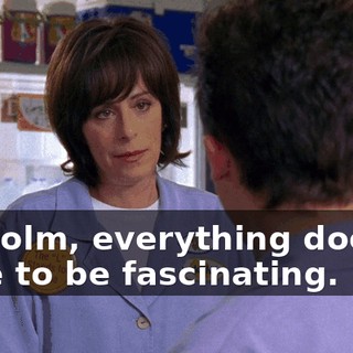 Malcolm, everything doesn't have to be fascinating.