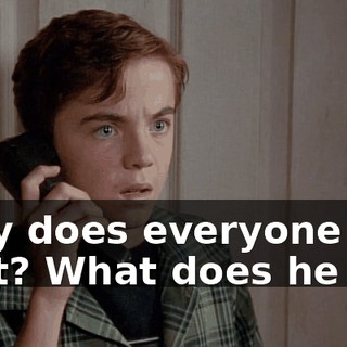 Why does everyone do that? What does he do?