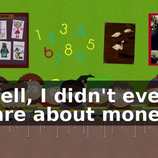Well, I didn't even care about money.