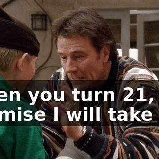 When you turn 21, I promise I will take you