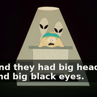 And they had big heads and big black eyes.