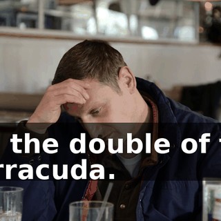 uh, the double of the Barracuda.