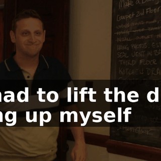 - I had to lift the dang thing up myself